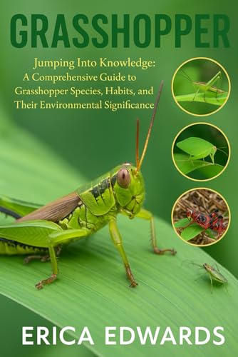  GRASSHOPPER: Jumping Into Knowledge: A Comprehensive Guide to Grasshopper Species, Habits, and Their Environmental Significance.