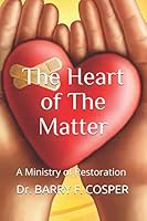 The Heart of The Matter: A Ministry of Restoration 1089922663 Book Cover
