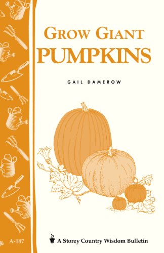 Grow Giant Pumpkins: Storey's Country Wisdom Bulletin A-187 (Storey Country Wisdom Bulletin, A-187)