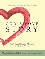 God's Love Story Quarter Three Middle School and High School Curriculum (God's Love Story Middle School and High School Curriculum) (Volume 3) 149235001X Book Cover