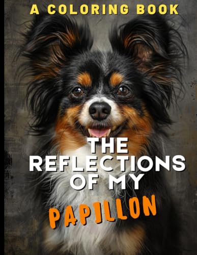 The Reflections of My Papillon: A Coloring Book