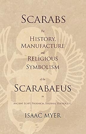 The Mirror Of Hathor 2 Scarabs - The History, Manufacture and Religious Symbolism of the...