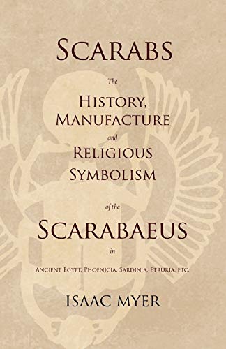 Scarabs - The History, Manufacture and Religious Symbolism of the...