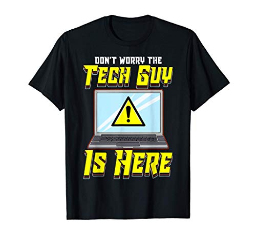 Funny Don't Worry The Tech Guy Is Here! IT Support Camiseta