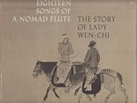 Eighteen Songs of a Nomad Flute: The Story of Lady Wen-Chi, A Fourth Century Handscroll in the Metropolitan Museum of Art B0015772SU Book Cover