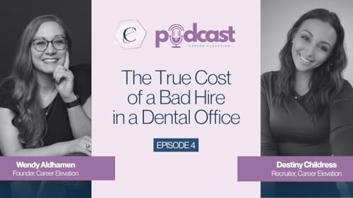 Career Elevation Podcast Episode 4: The True Cost of a Bad Hire in a Dental Office