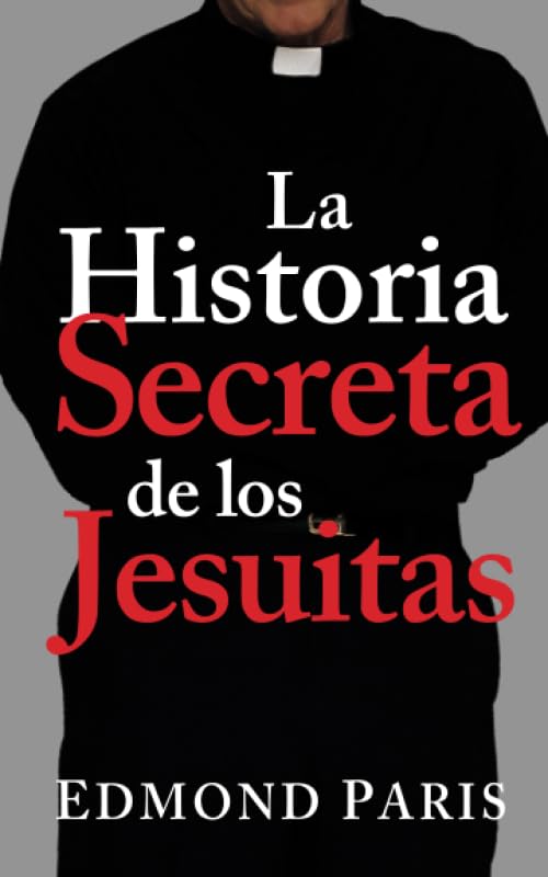 La Historia Secreta de los Jesuitas (Spanish Edition)