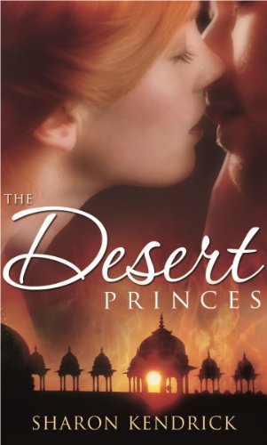 The Desert Princes: WITH The Sheikh's English Bride AND The Sheikh's Unwilling Wife AND The Desert King's Virgin Bride (Mills & Boon Special Releases)
