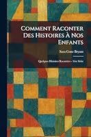 Comment raconter des histoires Ã nos enfants: Quelques histoires racontÃ(c)es - 1ère sÃ(c)rie (French Edition) 1025565827 Book Cover