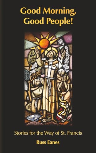 Good Morning, Good People!: Tales for the Way of St. Francis