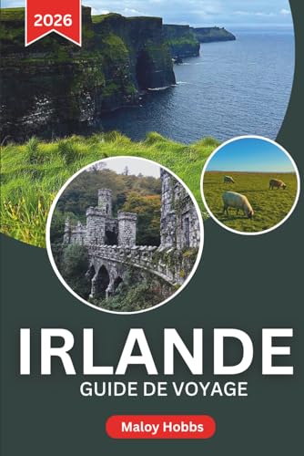Irlande Guide De Voyage 2026: Explorez les sentiers côtiers, les pubs animés, l'histoire médiévale et les paysages inoubliables de Dublin à la Wild...