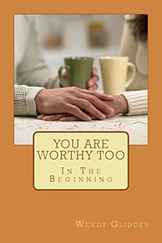 You Are Worthy Too: In The Beginning (My Life Story)