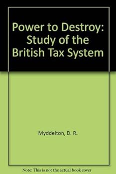 Hardcover The power to destroy: a study of the British Tax system Book