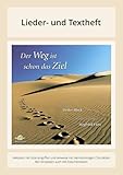  Der Weg ist schon das Ziel: Lieder- und Textheft: 36 Seiten · A5 Heft · Melodien und Text mit Gitarrengriffen, Solistische Stimmen und Chorbearbeitungen und Instrumentalstimmen