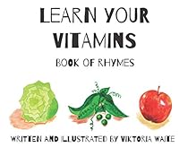 Learn Your Vitamins: Book of Rhymes 0983945225 Book Cover