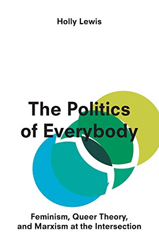 The Politics of Everybody: Feminism, Queer Theory and Marxism at the Intersection