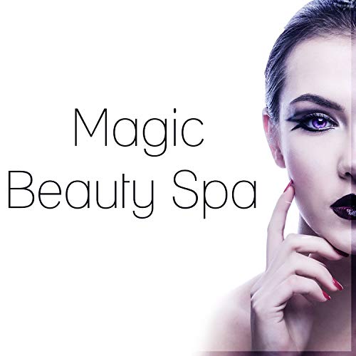 Magic Beauty Spa â€“ Best Background to Cosmetic Treatments, Sounds of Nature, Music for Deep Relax & Meditations, Spa, Wellness & Yoga, Healing Soothing Sounds for Therapy