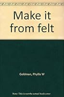 Make it from Felt 0308101359 Book Cover