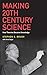 Making 20th Century Science: How Theories Became Knowledge
