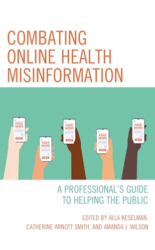 Combating Online Health Misinformation: A Professional's Guide to Helping the Public (Medical Library Association Books Series)