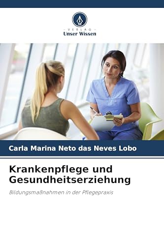 Krankenpflege und Gesundheitserziehung: Bildungsmaßnahmen in der Pflegepraxis