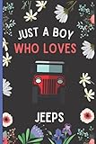 Just A Boy Who Loves Jeeps: Perfect Jeeps Gift Notebook, Blank Lined Jeeps Journal Notebook For...