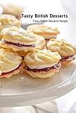 Tasty British Desserts: Fancy British Desserts Recipes: British Cuisine