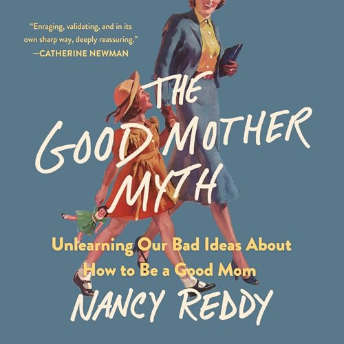 The Good Mother Myth by Nancy Reddy episode artwork