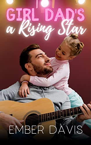 Girl Dad's a Rising Star (By: Ember Davis)