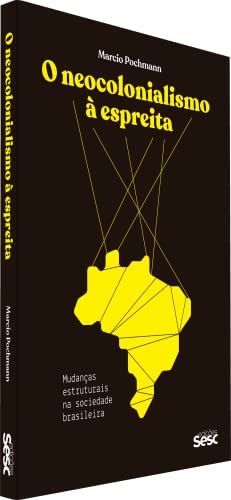 O neocolonialismo à espreita: Mudanças estruturais na sociedade brasileira