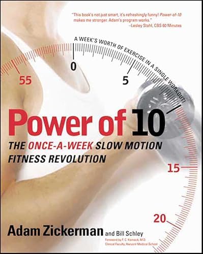 Power of 10: The Once-A-Week Slow Motion Fitness Revolution by Adam Zickerman, Bill Schley