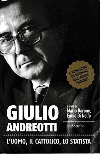 Giulio Andreotti. L'uomo, il cattolico, lo statist