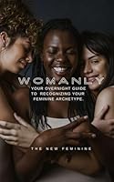 Womanly!: Your Overnight Guide to Recognizing Your Feminine Archetype! B0D6KS7Q5P Book Cover