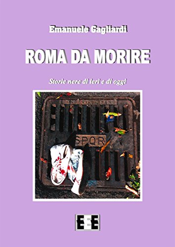 Roma da morire: Storie nere di ieri e di oggi