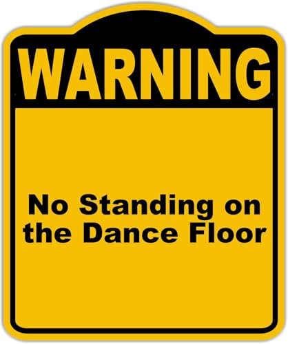 No Standing on the Dance Floor Warning Yellow Black Aluminum Composite Sign 15 x 18 inches