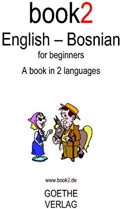 Book2 English - Bosnian For Beginners: A Book In 2 Languages