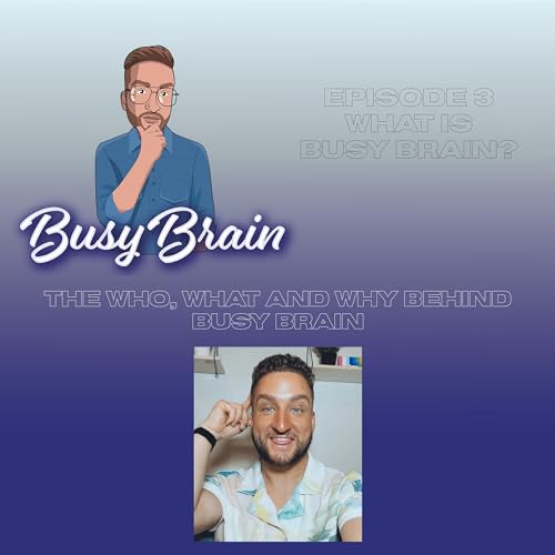 What is Busy Brain? Who, What & Why!