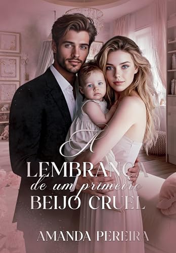 A LEMBRANÇA DE UM PRIMEIRO BEIJO CRUEL : Ella. Livro:01