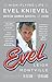 Evel: The High-Flying Life of Evel Knievel: American Showman, Daredevil, and Legend