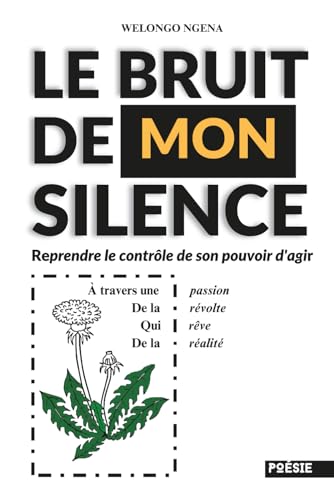 LE BRUIT DE MON SILENCE: Reprendre le contrôle de son pouvoir d’agir (French Edition)