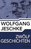 wolfgang jeschke dschiheads  Zwölf Geschichten: Erzählungen