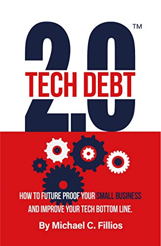Tech Debt 2.0™: How to Future Proof Your Small Business and Improve Your Tech Bottom Line (Technology Management for SMBs Book 1)