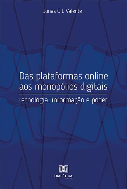 Das plataformas online aos monopólios digitais: tecnologia, infor...