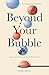 Beyond Your Bubble: How to Connect Across the Political Divide, Skills and Strategies for Conversations That Work (APA LifeTools Series)