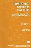 Positioning Women in Malaysia: Class and Gender in an Industrializing State (International Political Economy Series)