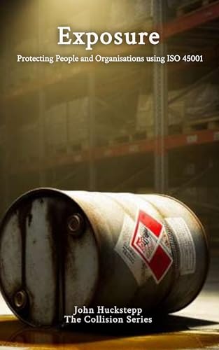 Exposure: Protecting People and Organisations using ISO 45001 (The Collision Series)