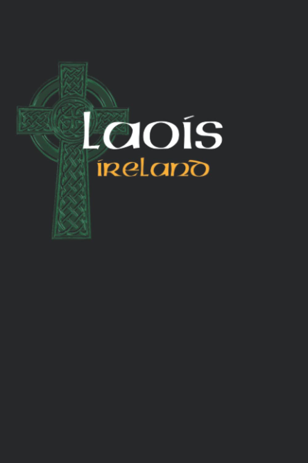 Laois Ireland: Celtic Cross Journal Notebook
