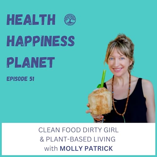 Clean Food Dirty Girl & Plant-Based Living with Molly Patrick