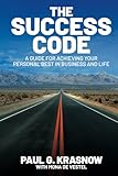 The Success Code: A Guide for Achieving Your Personal Best in Business and Life