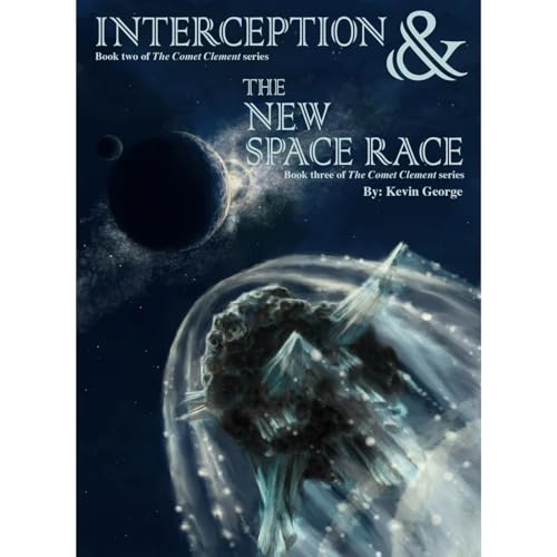 Interception &amp;amp; The New Space Race (Comet Clement series, #2 &amp;amp; #3) -- Kevin George episode artwork